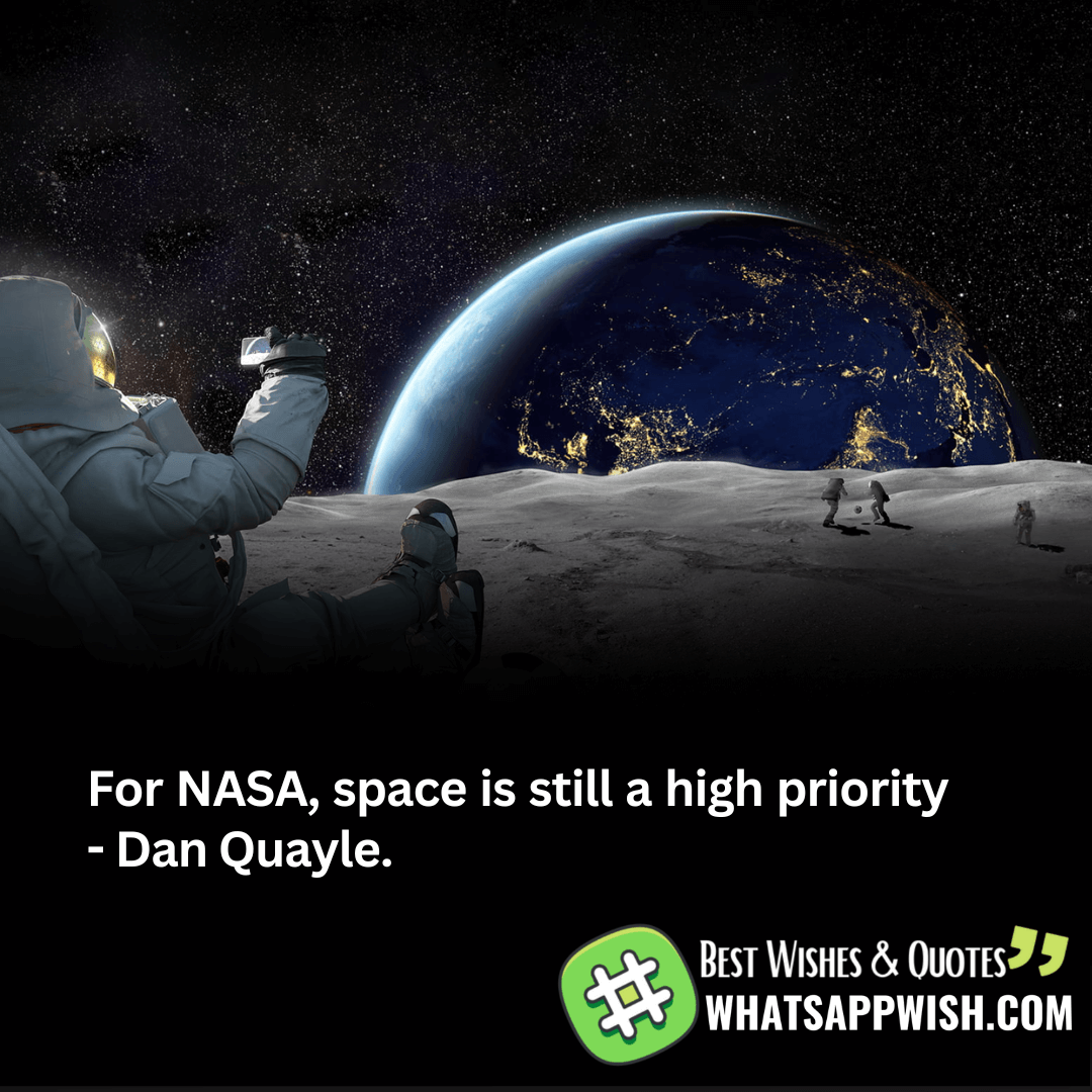 For NASA, space is still a high priority - Dan Quayle.